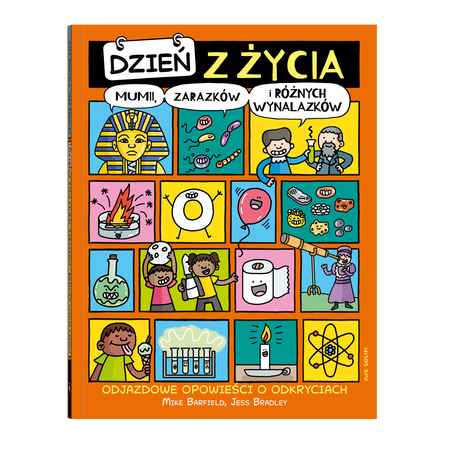 okładka książki Dzień z życia mumii, zarazk&oacute;w i r&oacute;żnych wynalazk&oacute;w. Kilkanaście kolorowych komiksowych kadr&oacute;w, w kt&oacute;rych widać między innymi maskę mumii, uśmiechnięte drobnoustroje, dw&oacute;jkę naukowc&oacute;w z prob&oacute;wką, eksplozję, kobietę z teleskopem.
